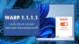 Cách tải, cài và sử dụng WARP 1.1.1.1 trên PC vào web bị chặn