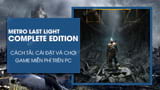 Cách chơi Metro Last Light Complete Edition miễn phí trên PC, Laptop