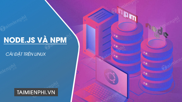 Cách cài đặt Node.js và NPM trên Ubuntu 18.04