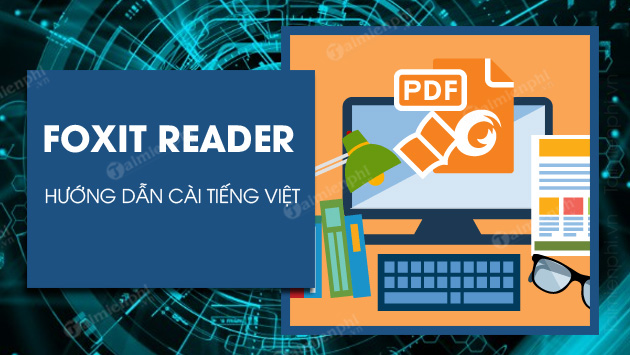 Cách cài tiếng Việt cho Foxit Reader đơn giản, nhanh chóng