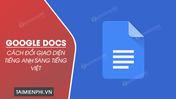 Cách đổi giao diện Google Docs tiếng Anh sang tiếng Việt
