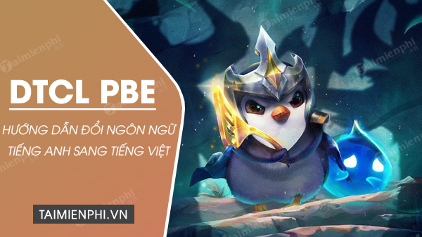 Cách đổi tiếng Việt PBE DTCL, cài tiếng Việt game LOL PBE