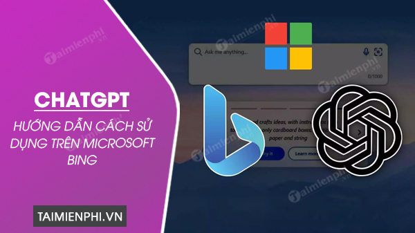 Cách dùng ChatGPT trên Microsoft Bing trên máy tính PC