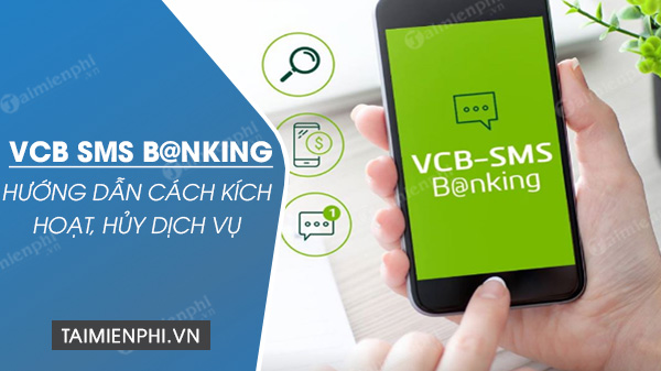 Cách kích hoạt, huỷ đăng ký SMS B@nking của Vietcombank