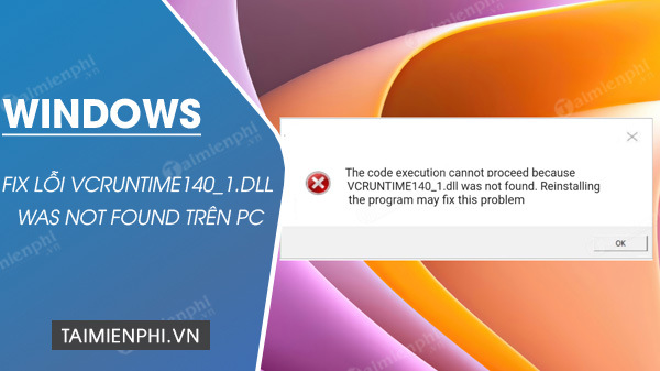 Cách sửa lỗi VCRUNTIME140_1.dll was not found trên Windows 10/11