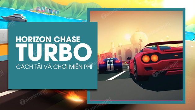 Cách tải và chơi game Horizon Chase Turbo miễn phí