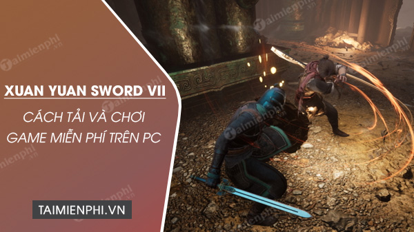 Cách tải và chơi miễn phí game Xuan Yuan Sword VII