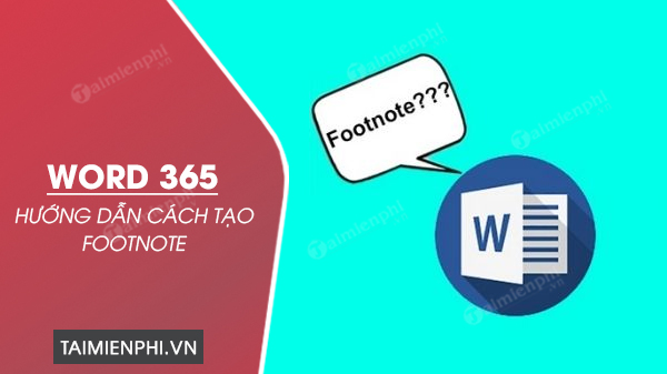 Cách tạo Footnote trong Word 365, tạo chú thích cuối trang