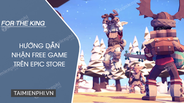 nhan mien phi vinh vien for the king tren epic games store