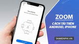 Cách tải Zoom về trên điện thoại Android, iPhone