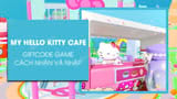 Code My Hello Kitty Cafe tháng 4/2024 mới nhất và cách nhập