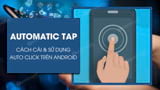 Cách cài và sử dụng Automatic Tap, auto click trên Android