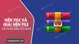 Top phần mềm nén file và giải nén file 2023 trên PC, Laptop