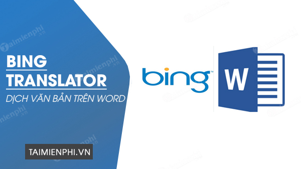 Bing Translator - Dịch nhanh văn bản trên Word
