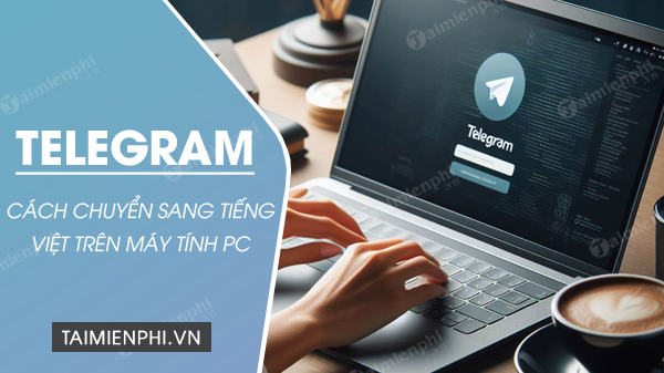 Cách chuyển Telegram sang tiếng Việt trên máy tính PC, Laptop