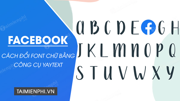 Cách đổi Font chữ Facebook bằng YayText Online, miễn phí