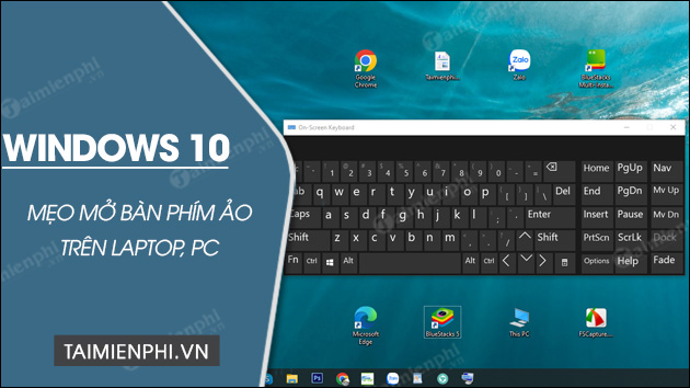 Cách mở bàn phím ảo trên Windows 10 cho Laptop, PC