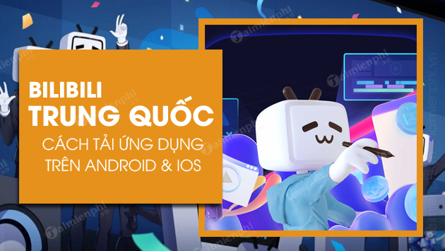 Cách tải và cài đặt Bilibili Trung Quốc APK cho Android, iOS