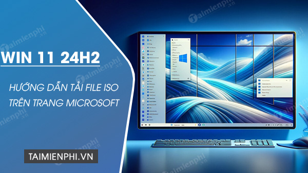 Cách tải Windows 11 24H2 ISO trên trang Microsoft chính thức