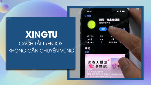 Cách tải Xingtu cho iOS không cần chuyển vùng đơn giản nhất