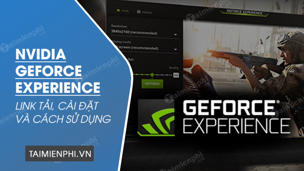 Nvidia Geforce Experience - Cách tải, cài đặt và sử dụng