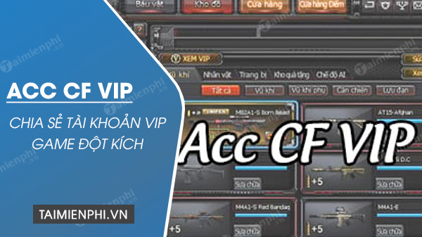 Share Acc CF VIP, chia sẻ tài khoản Vip CF, Đột Kích