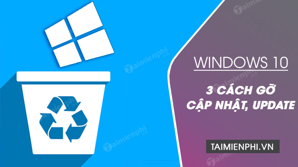 3 cách gỡ cập nhật Windows 10 thành công, Uninstall Update