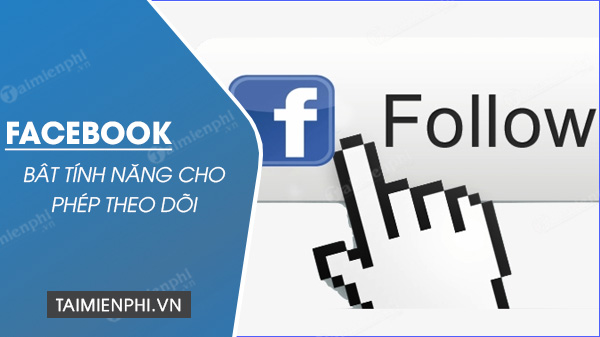 Cách bật theo dõi trên Facebook, hiển thị số người Followers FB