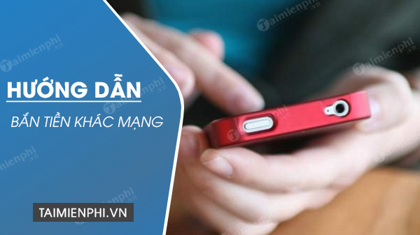 Cách bắn tiền khác mạng