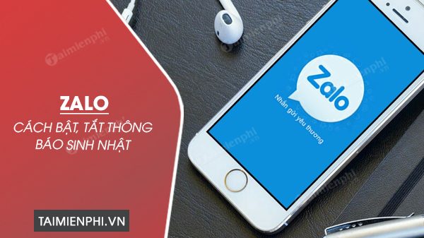 Cách bật tắt thông báo sinh nhật trên Zalo iPhone, Android, PC