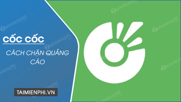 Chặn quảng cáo Cốc Cốc, tắt quảng cáo Cốc Cốc