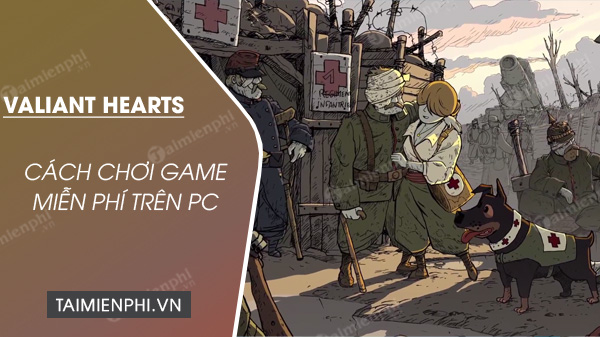 Cách chơi miễn phí game Valiant Hearts The Great War