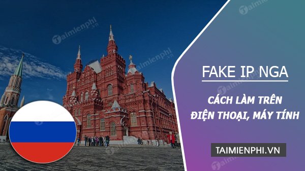 Cách Fake IP sang Nga, Russia