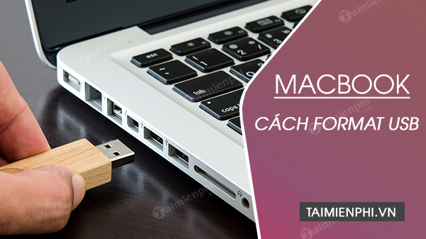 Cách format USB trên Macbook đúng cách