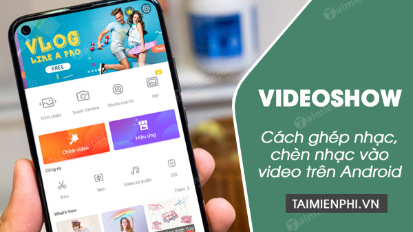 Cách ghép nhạc, chèn nhạc vào video trên Android bằng VideoShow