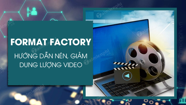 Cách giảm dung lượng video bằng Format Factory trên máy tính