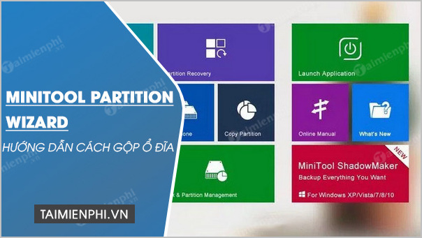 Cách gộp ổ đĩa bằng MiniTool Partition Wizard, xóa phân vùng ổ cứng