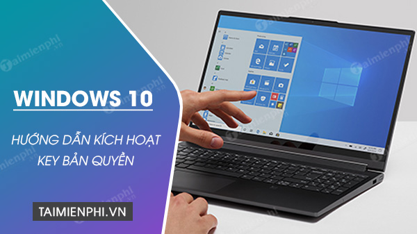 Cách kích hoạt key bản quyền Windows 10