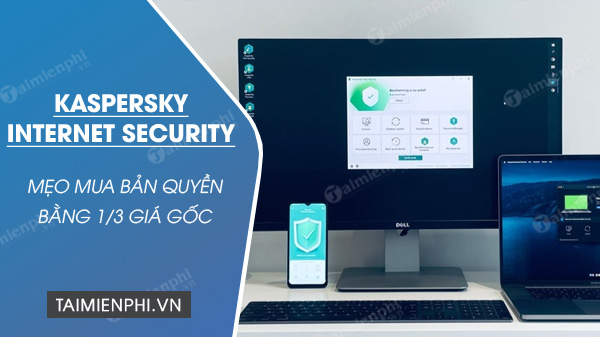 Cách mua bản quyền Kaspersky Internet Security với giá chỉ còn 1/3 giá gốc