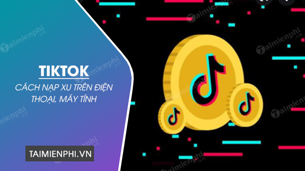 Cách nạp xu TikTok giá rẻ bằng MoMo, thẻ ngân hàng đơn giản