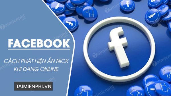 Cách phát hiện ẩn nick Facebook, Online tắt trạng thái hoạt động