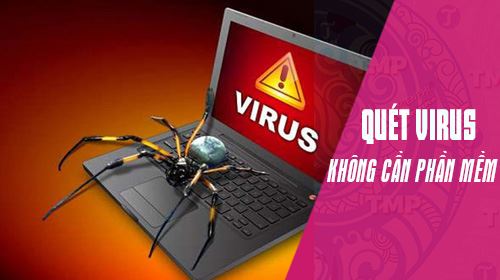Cách quét virus trực tuyến không cần dùng phần mềm