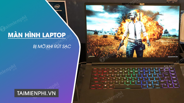 Cách sửa lỗi màn hình laptop bị mờ khi rút sạc