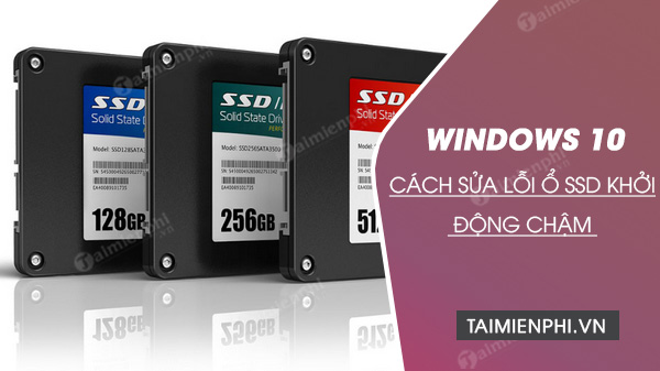 Cách sửa lỗi ổ SSD khởi động chậm trên Windows 10