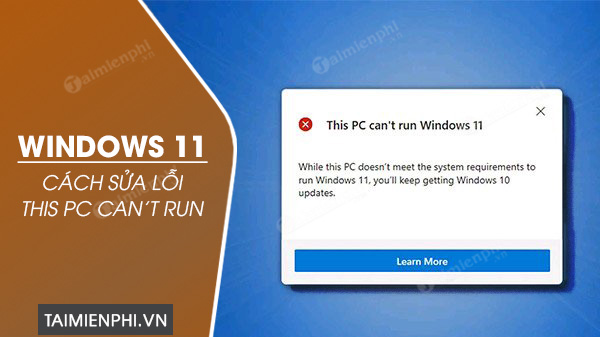 Cách sửa lỗi This PC Can't Run Windows 11