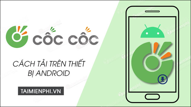 Cách tải Cốc Cốc trên thiết bị Android