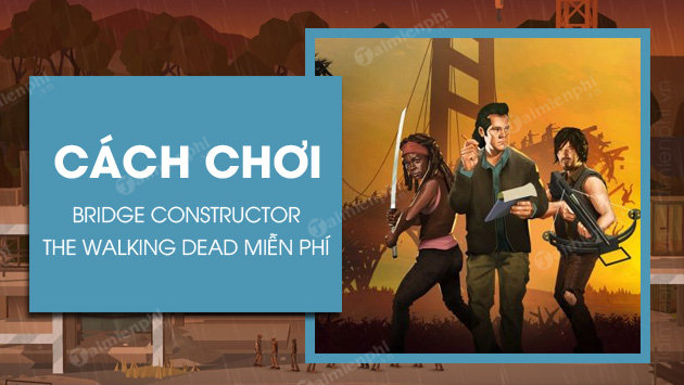 Cách tải và chơi Bridge Constructor The Walking Dead miễn phí