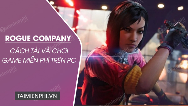 Cách tải và chơi game Rogue Company miễn phí