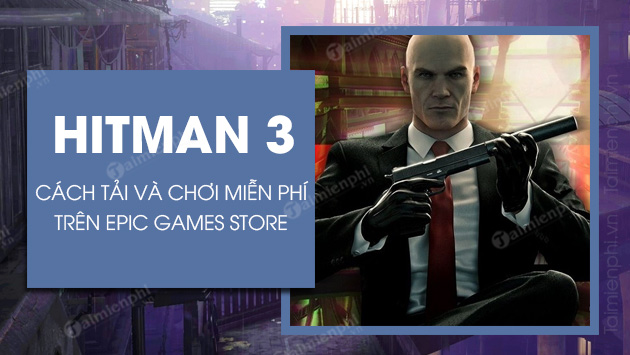 Cách tải và chơi HITMAN 3 Access Pass miễn phí