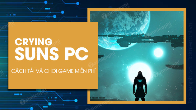 Cách tải và chơi miễn phí game Crying Suns